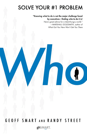 Who by Geoff Smart and Randy Street